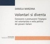 Volontari si diventa. Conoscere e promuovere l’impegno nel volontariato e nella politica dei giovani italiani di Daniela Marzana, ed. Vita e Pensiero 2011