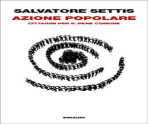 Azione popolare – Cittadini per il bene comune di Salvatore Settis, Einaudi 2012