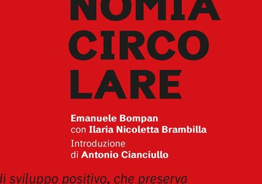 “Che cosa è l’economia circolare” di Emanuele Bompan e di Ilaria Nicoletta Brambilla – Ed. Ambiente, 2020