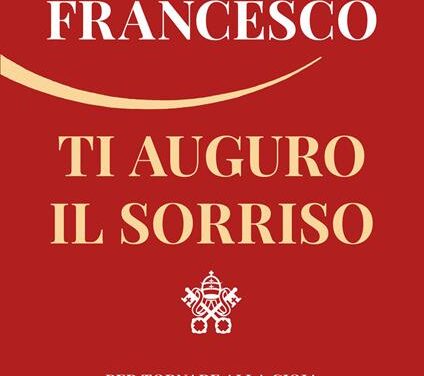 “Ti auguro il sorriso. Per tornare alla gioia” di Francesco (Jorge Mario Bergoglio) – Libreria Pienogiorno 2020