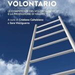 “Professione volontario. Le competenze del volontariato e la produzione di valore” di Cristiano Caltabiano e Sara Vinciguerra –  Rubbettino Ed. 2022
