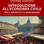 “Introduzione all’economia civile. Tra il già-fatto e in non-ancora” di Luigino Bruni, Stefano Zamagni – Città Nuova Ed. 2025