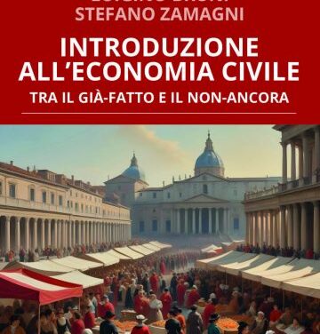 “Introduzione all’economia civile. Tra il già-fatto e in non-ancora” di Luigino Bruni, Stefano Zamagni – Città Nuova Ed. 2025